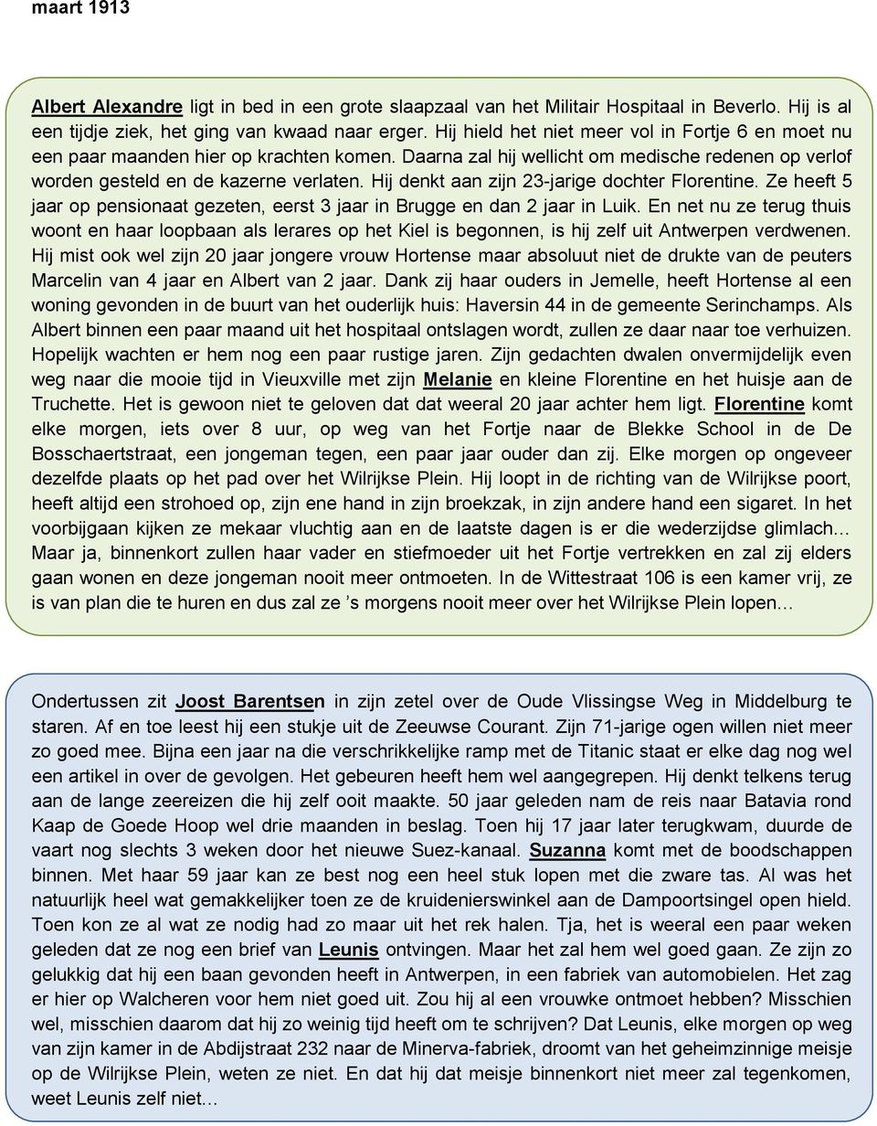 Hij denkt aan zijn 23-jarige dochter Florentine. Ze heeft 5 jaar op pensionaat gezeten, eerst 3 jaar in Brugge en dan 2 jaar in Luik.