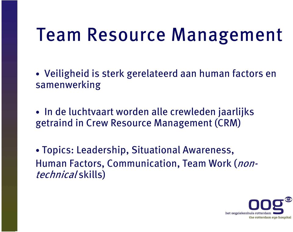 jaarlijks getraind in Crew Resource Management (CRM) Topics: