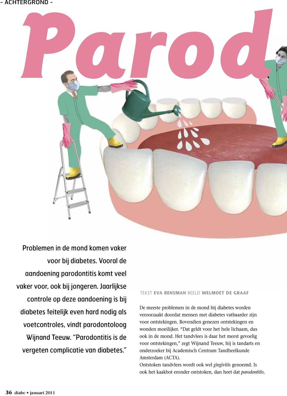 Tekst Eva Rensman Beeld Welmoet de Graaf De meeste problemen in de mond bij diabetes worden veroorzaakt doordat mensen met diabetes vatbaarder zijn voor ontstekingen.