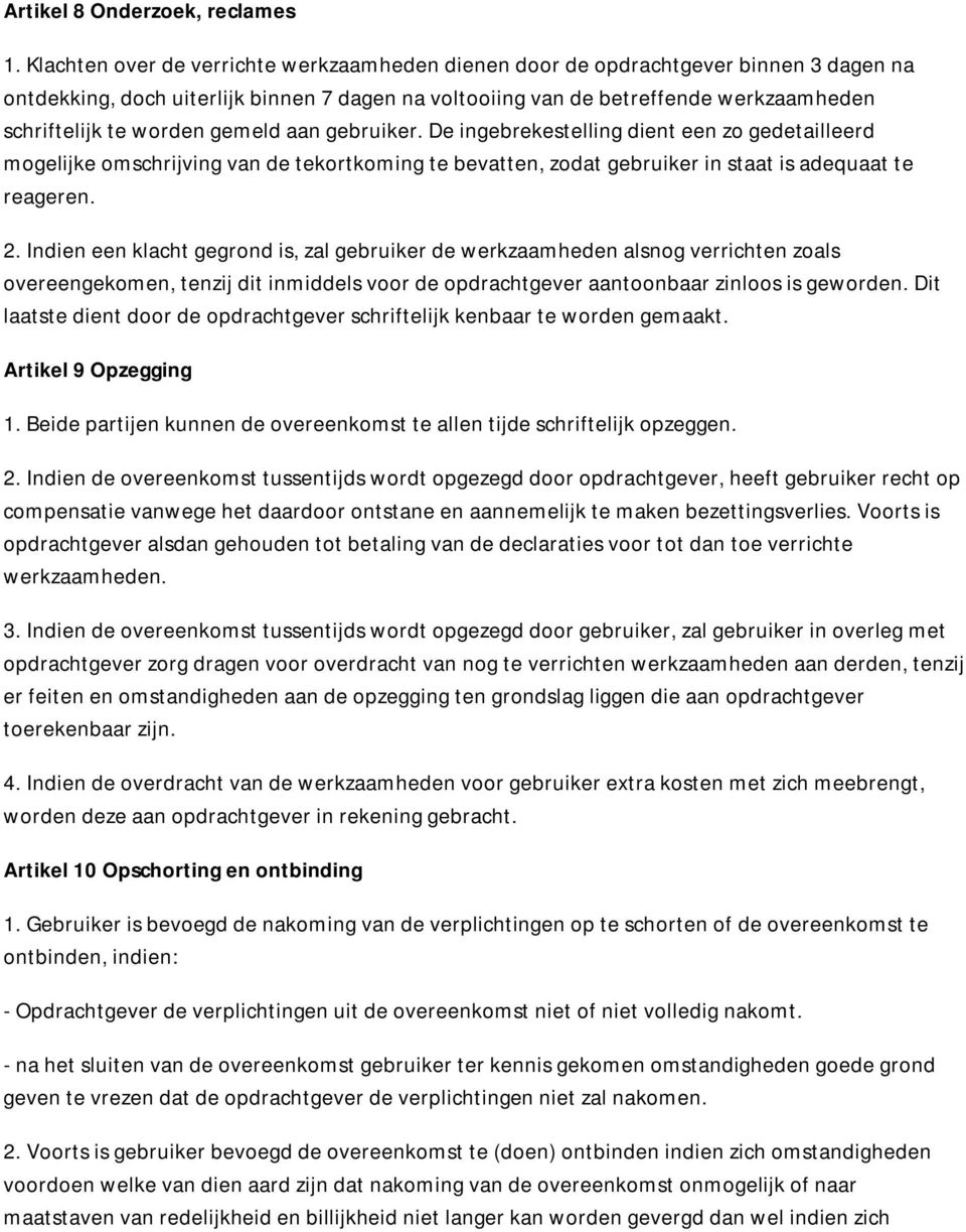 gemeld aan gebruiker. De ingebrekestelling dient een zo gedetailleerd mogelijke omschrijving van de tekortkoming te bevatten, zodat gebruiker in staat is adequaat te reageren. 2.