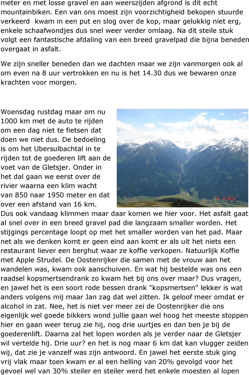 Na dit steile stuk volgt een fantastische afdaling van een breed gravelpad die bijna beneden overgaat in asfalt.