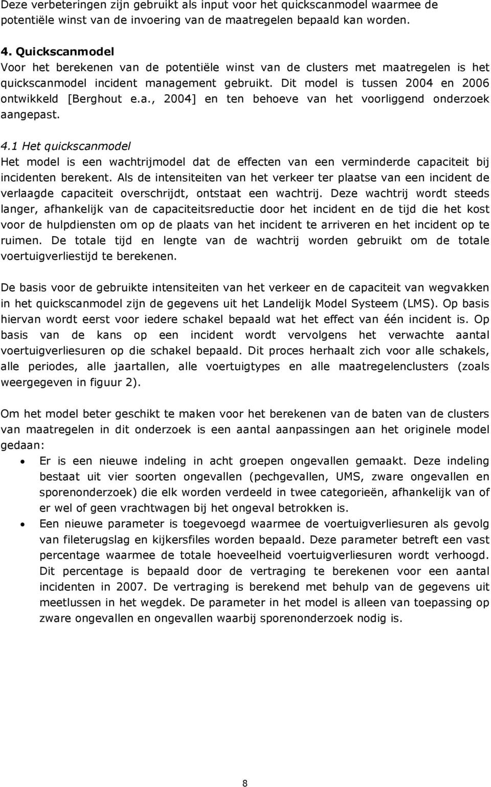 4.1 Het quickscanmodel Het model is een wachtrijmodel dat de effecten van een verminderde capaciteit bij incidenten berekent.