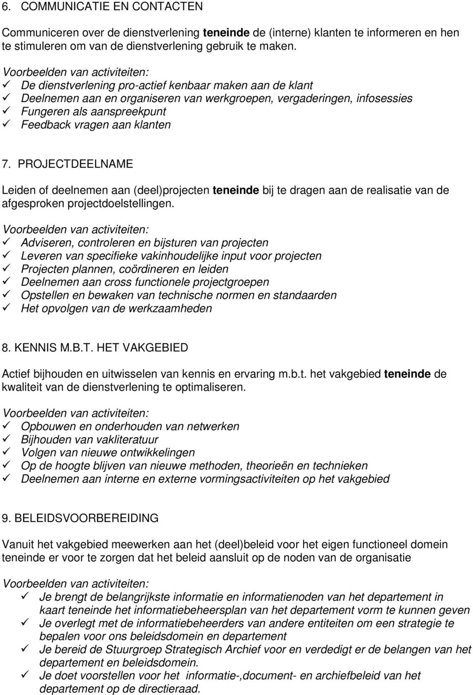 PROJECTDEELNAME Leiden of deelnemen aan (deel)projecten teneinde bij te dragen aan de realisatie van de afgesproken projectdoelstellingen.