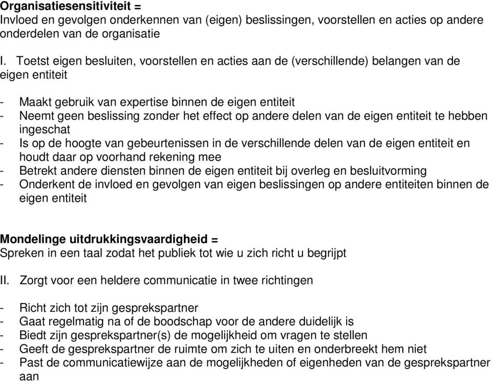 andere delen van de eigen entiteit te hebben ingeschat - Is op de hoogte van gebeurtenissen in de verschillende delen van de eigen entiteit en houdt daar op voorhand rekening mee - Betrekt andere