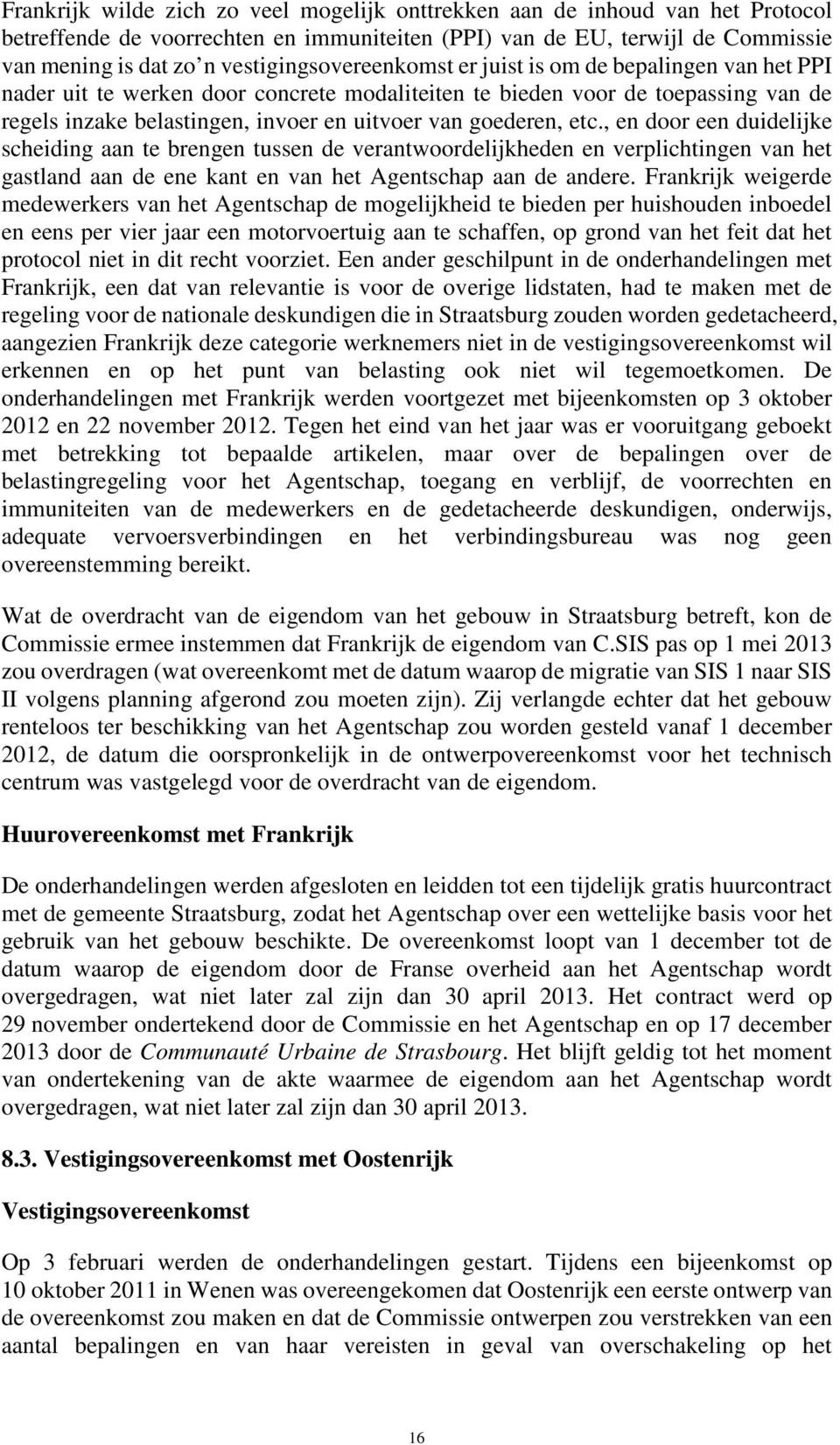 goederen, etc., en door een duidelijke scheiding aan te brengen tussen de verantwoordelijkheden en verplichtingen van het gastland aan de ene kant en van het Agentschap aan de andere.