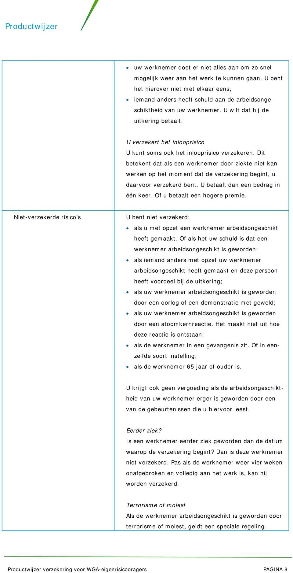 U verzekert het inlooprisico U kunt soms ook het inlooprisico verzekeren.