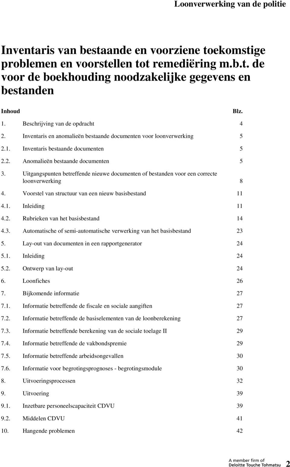 Uitgangspunten betreffende nieuwe documenten of bestanden voor een correcte loonverwerking 8 4. Voorstel van structuur van een nieuw basisbestand 11 4.1. Inleiding 11 4.2.