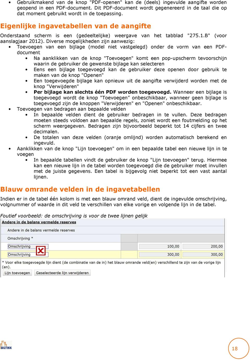 Eigenlijke ingavetabellen van de aangifte Onderstaand scherm is een (gedeeltelijke) weergave van het tabblad "275.1.B" (voor aanslagjaar 2012).