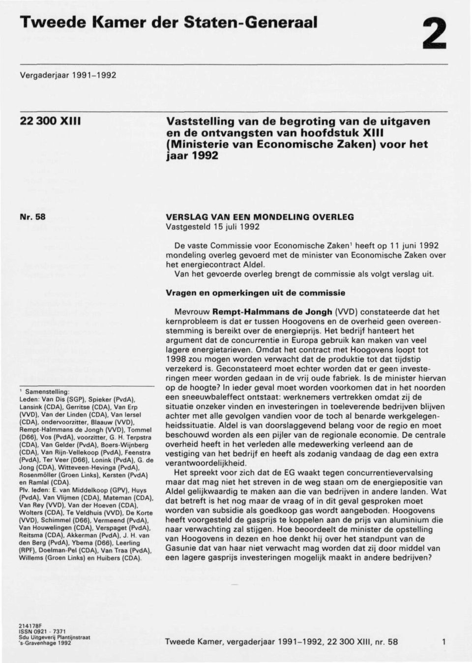 58 VERSLAG VAN EEN MONDELING OVERLEG Vastgesteld 15 juli 1992 De vaste Commissie voor Economische Zaken 1 heeft op 11 juni 1992 mondeling overleg gevoerd met de minister van Economische Zaken over