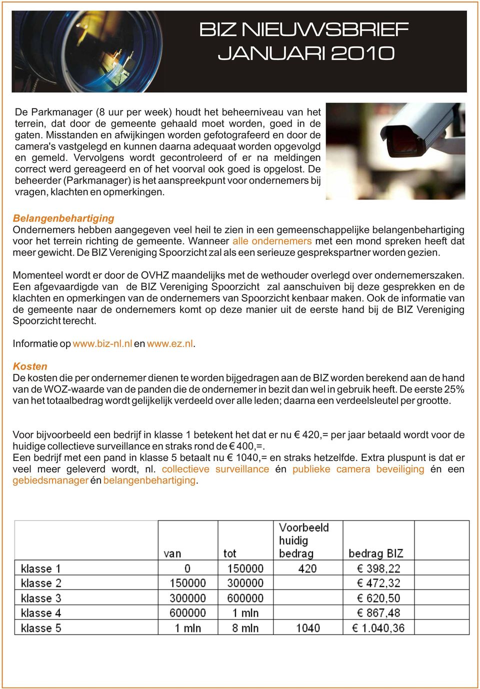 Vervolgens wordt gecontroleerd of er na meldingen correct werd gereageerd en of het voorval ook goed is opgelost.