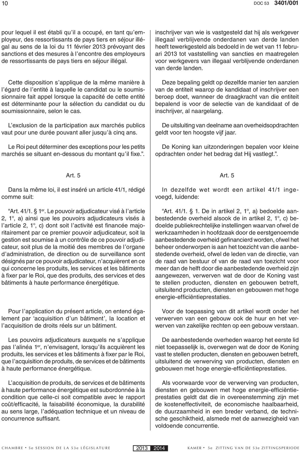 Cette disposition s applique de la même manière à l égard de l entité à laquelle le candidat ou le soumissionnaire fait appel lorsque la capacité de cette entité est déterminante pour la sélection du