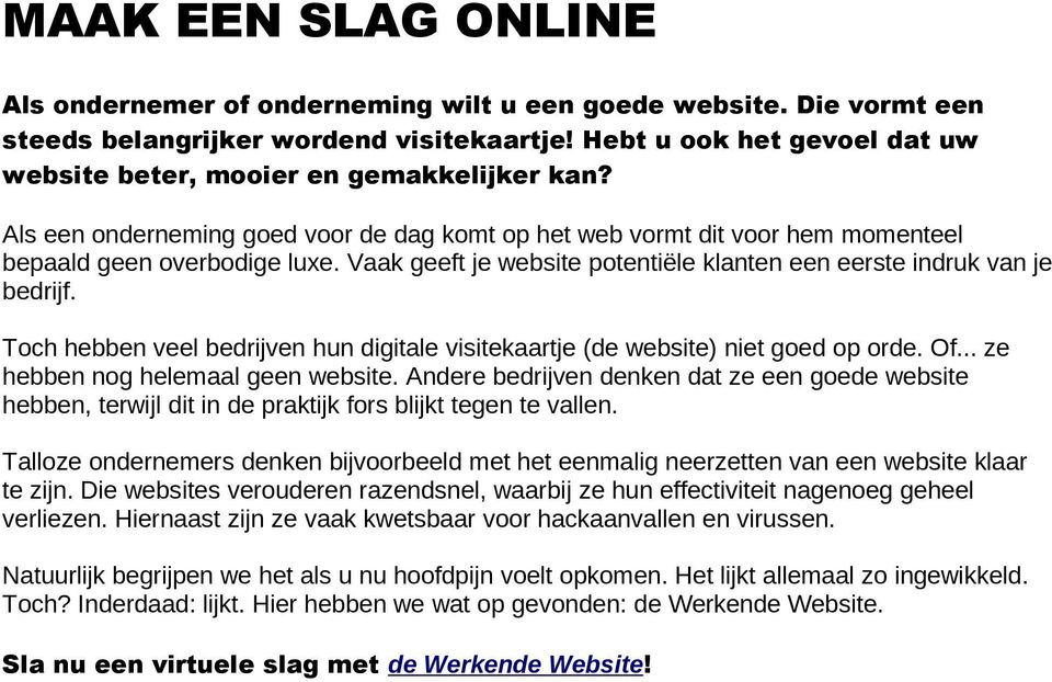 Vaak geeft je website potentiële klanten een eerste indruk van je bedrijf. Toch hebben veel bedrijven hun digitale visitekaartje (de website) niet goed op orde. Of.