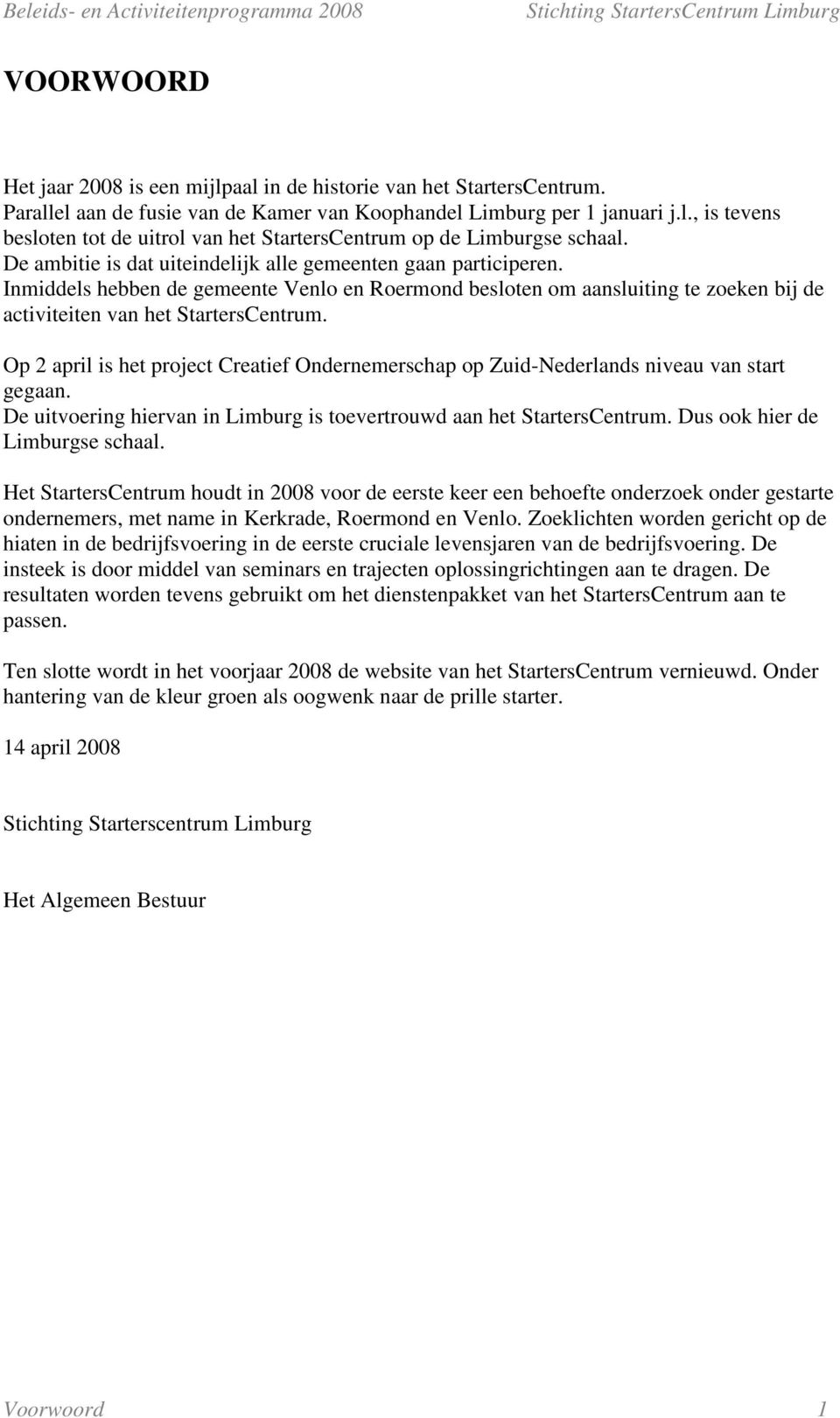 Op 2 april is het project Creatief Ondernemerschap op Zuid-Nederlands niveau van start gegaan. De uitvoering hiervan in Limburg is toevertrouwd aan het StartersCentrum.