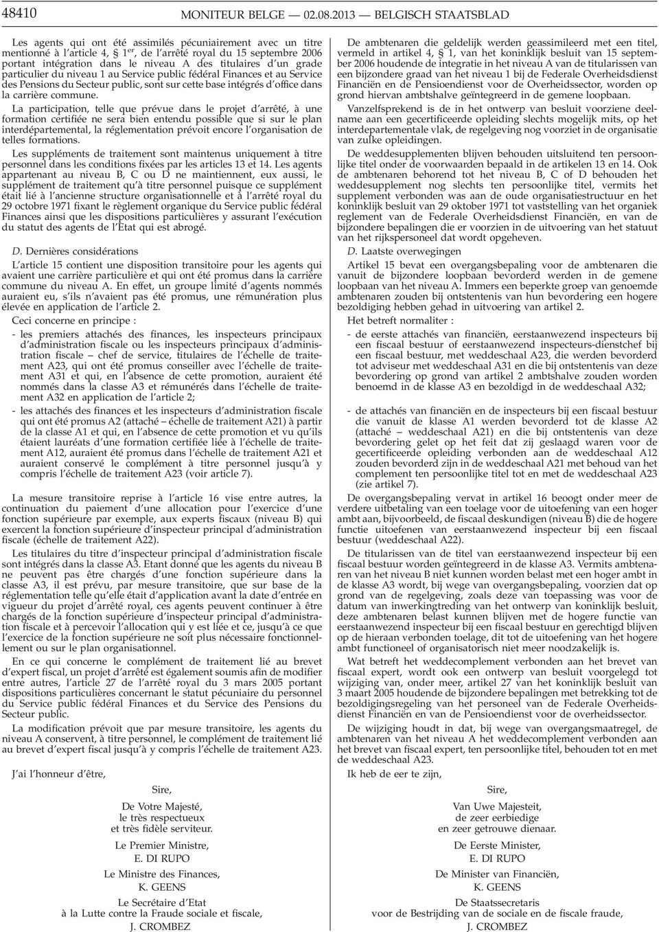 titulaires d un grade particulier du niveau 1 au Service public fédéral Finances et au Service des Pensions du Secteur public, sont sur cette base intégrés d office dans la carrière commune.