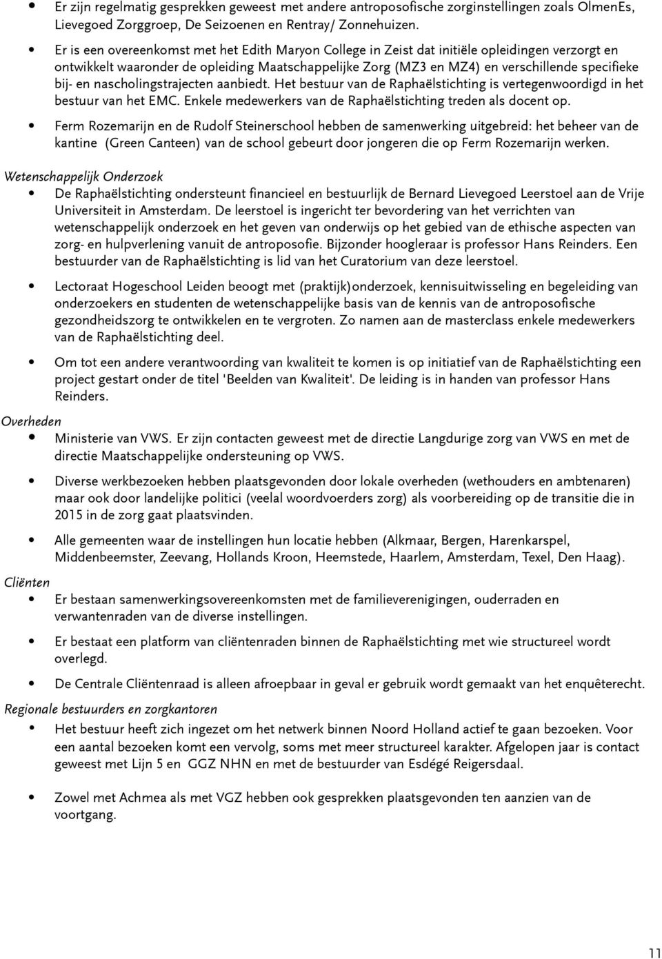 en nascholingstrajecten aanbiedt. Het bestuur van de Raphaëlstichting is vertegenwoordigd in het bestuur van het EMC. Enkele medewerkers van de Raphaëlstichting treden als docent op.