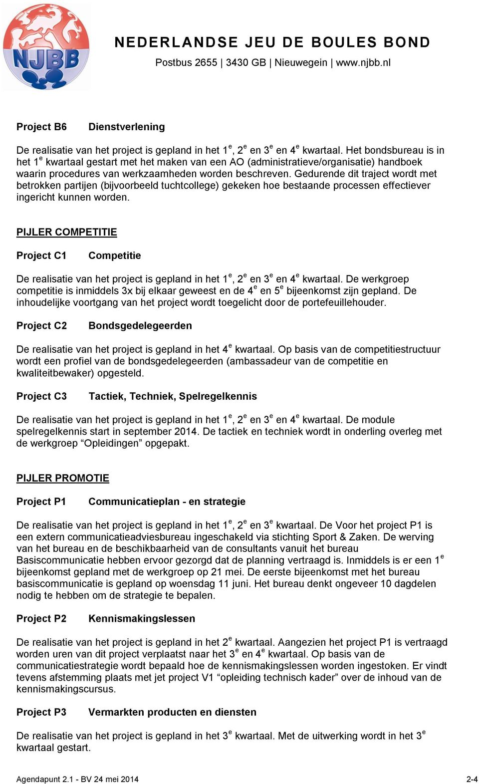 Gedurende dit traject wordt met betrokken partijen (bijvoorbeeld tuchtcollege) gekeken hoe bestaande processen effectiever ingericht kunnen worden.