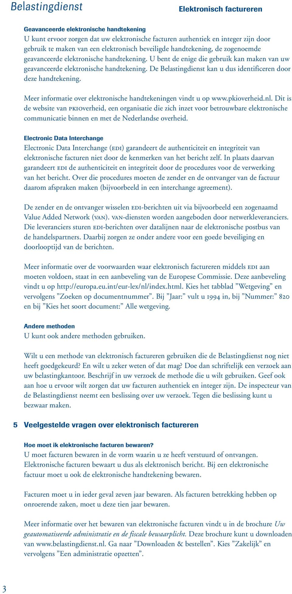 Meer informatie over elektronische handtekeningen vindt u op www.pkioverheid.nl.