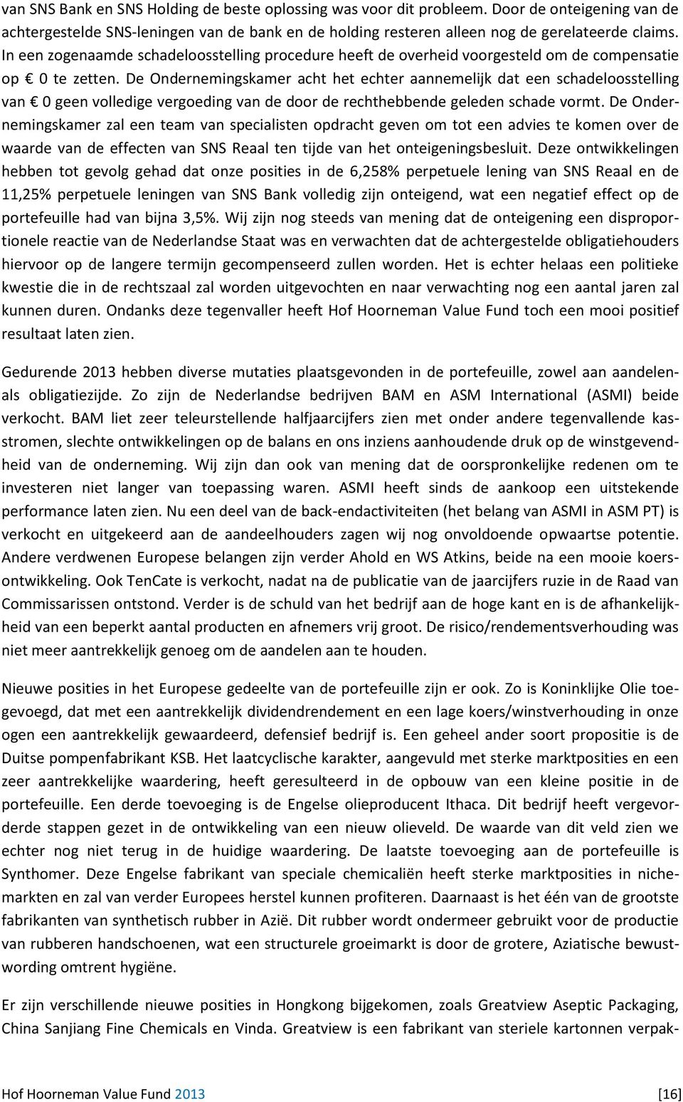 De Ondernemingskamer acht het echter aannemelijk dat een schadeloosstelling van 0 geen volledige vergoeding van de door de rechthebbende geleden schade vormt.