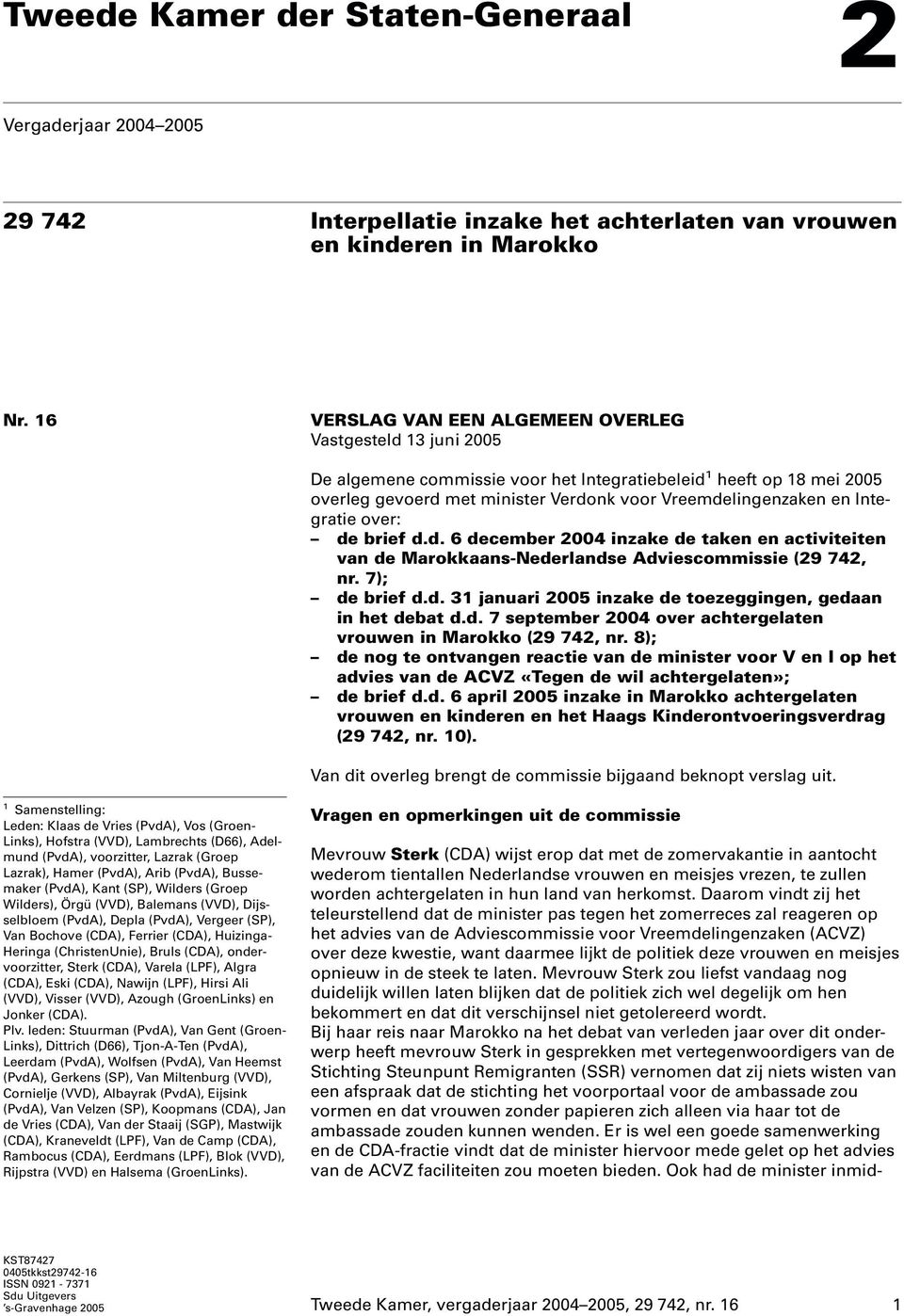 Integratie over: de brief d.d. 6 december 2004 inzake de taken en activiteiten van de Marokkaans-Nederlandse Adviescommissie (29 742, nr. 7); de brief d.d. 31 januari 2005 inzake de toezeggingen, gedaan in het debat d.