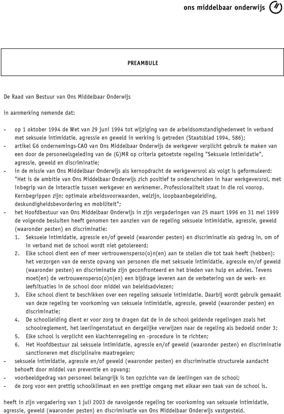 personeelsgeleding van de (G)MR op criteria getoetste regeling "Seksuele intimidatie", agressie, geweld en discriminatie; - in de missie van Ons Middelbaar Onderwijs als kernopdracht de werkgeversrol