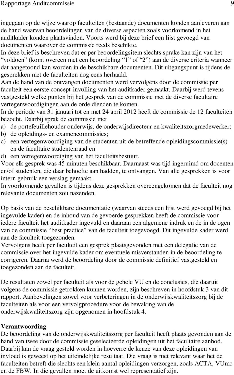 In deze brief is beschreven dat er per beoordelingsitem slechts sprake kan zijn van het voldoen (komt overeen met een beoordeling 1 of 2 ) aan de diverse criteria wanneer dat aangetoond kan worden in