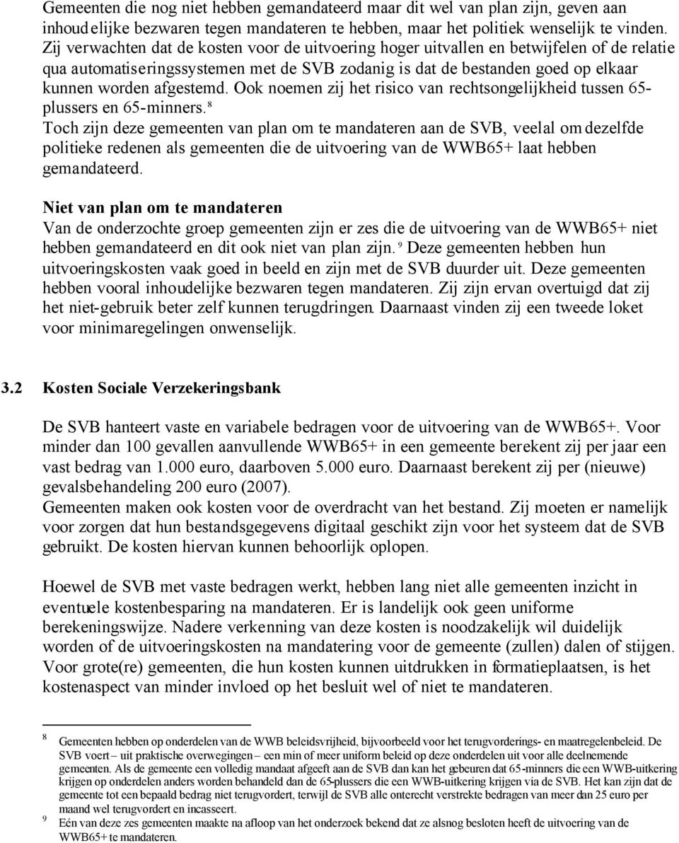 Ook noemen zij het risico van rechtsongelijkheid tussen 65- plussers en 65-minners.