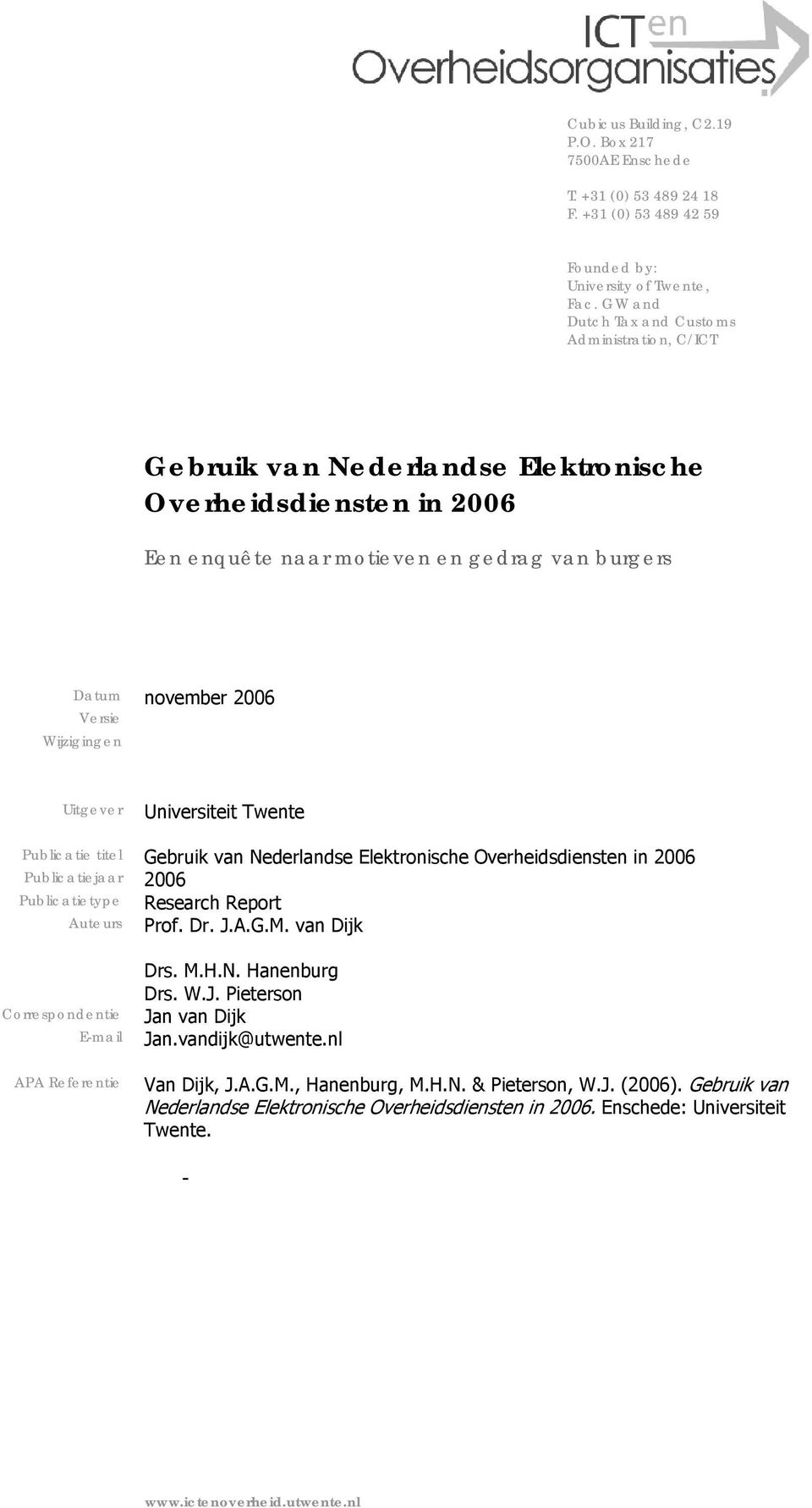 Wijzigingen Uitgever Universiteit Twente Publicatie titel Gebruik van Nederlandse Elektronische Overheidsdiensten in 2006 Publicatiejaar 2006 Publicatietype Research Report Auteurs Prof. Dr. J.A.G.M.