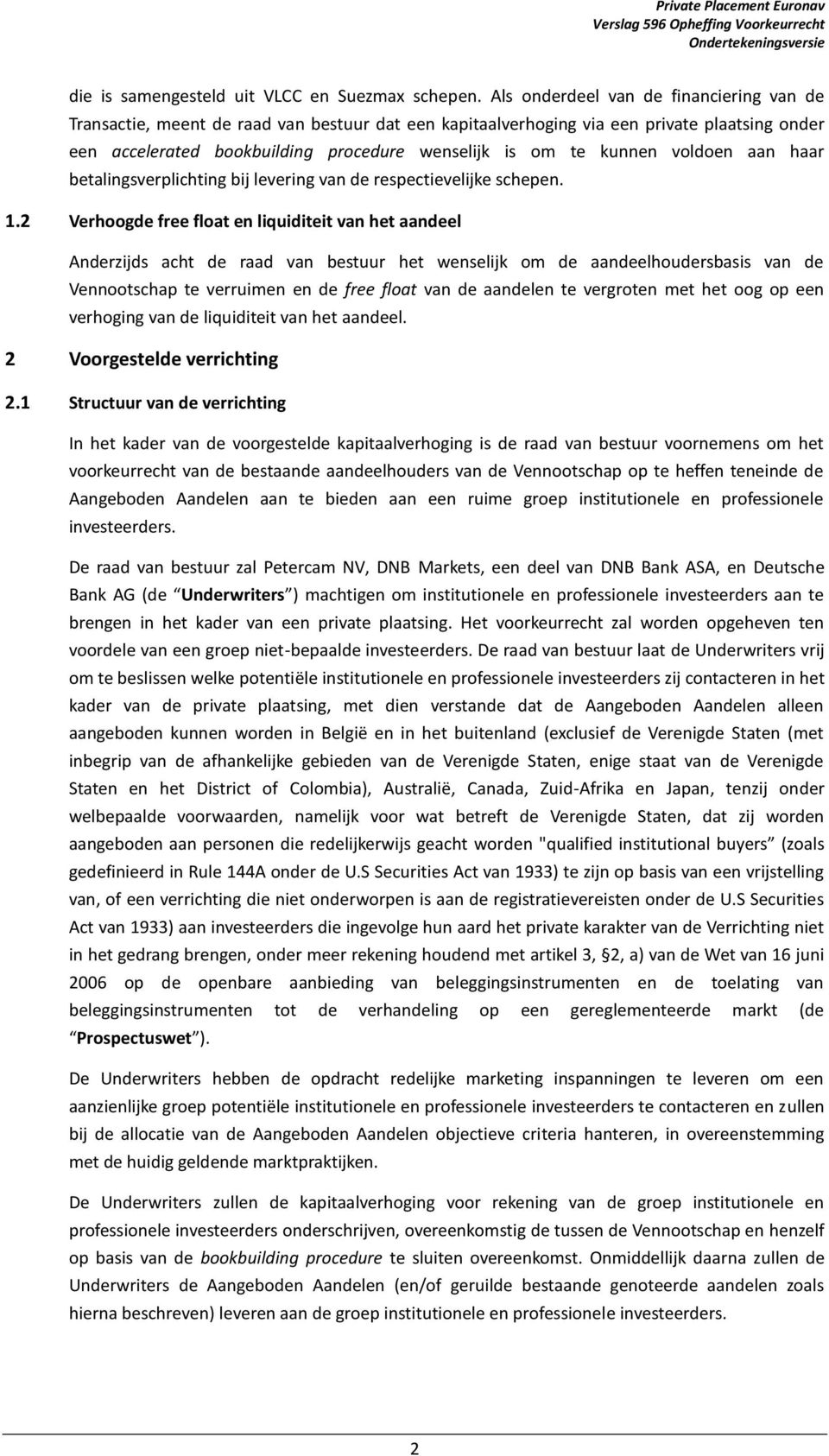 kunnen voldoen aan haar betalingsverplichting bij levering van de respectievelijke schepen. 1.