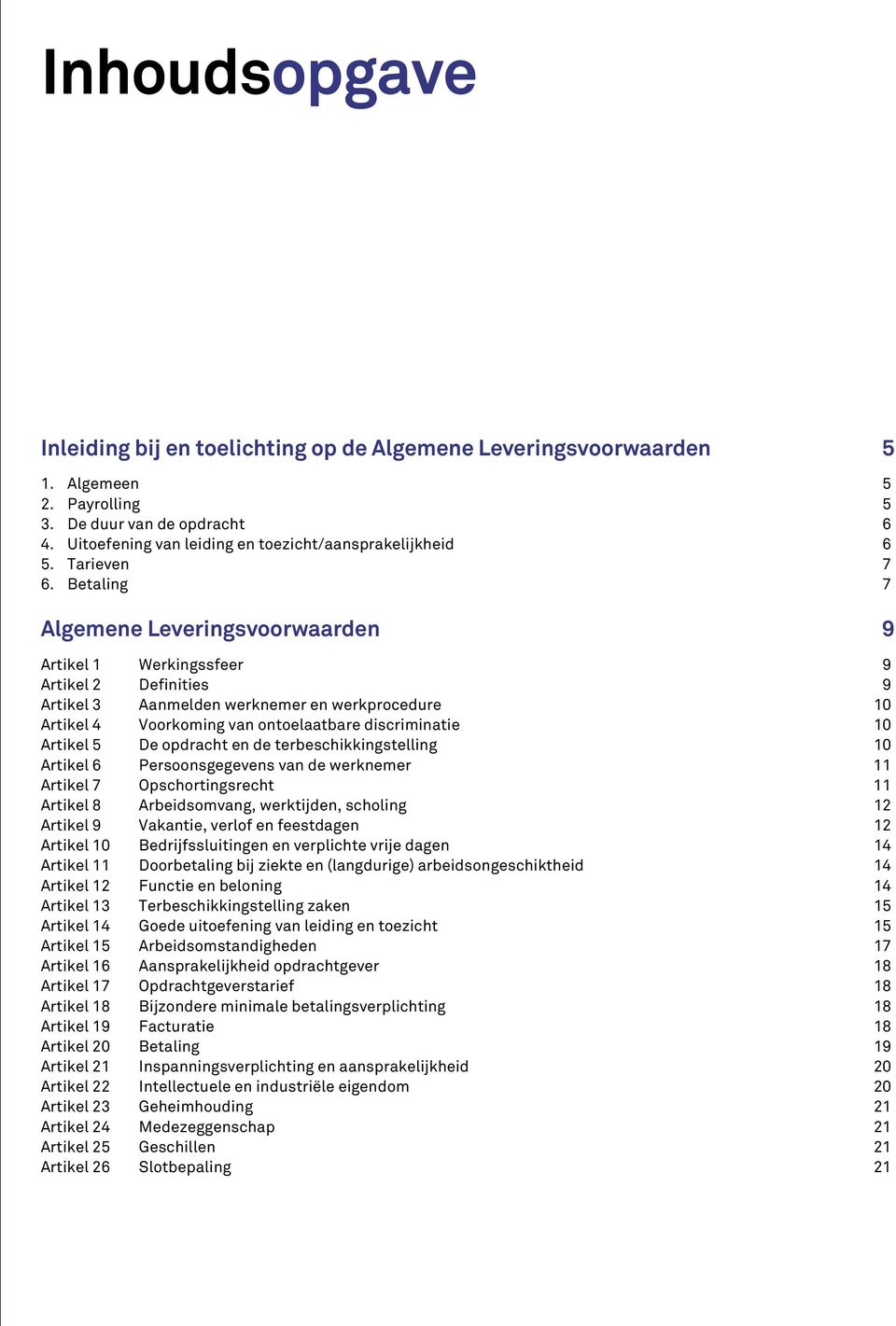 Betaling 7 Algemene Leveringsvoorwaarden 9 Artikel 1 Werkingssfeer 9 Artikel 2 Definities 9 Artikel 3 Aanmelden werknemer en werkprocedure 10 Artikel 4 Voorkoming van ontoelaatbare discriminatie 10