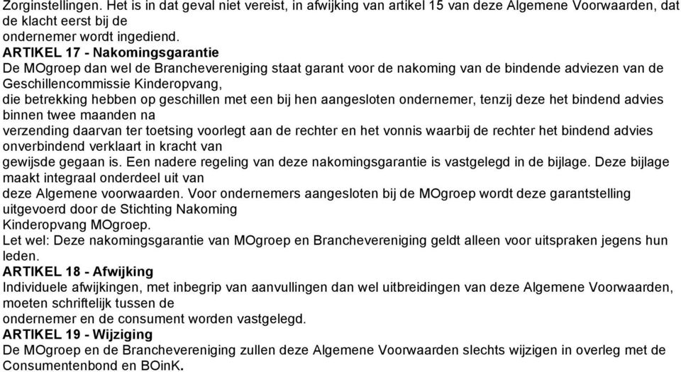 geschillen met een bij hen aangesloten ondernemer, tenzij deze het bindend advies binnen twee maanden na verzending daarvan ter toetsing voorlegt aan de rechter en het vonnis waarbij de rechter het