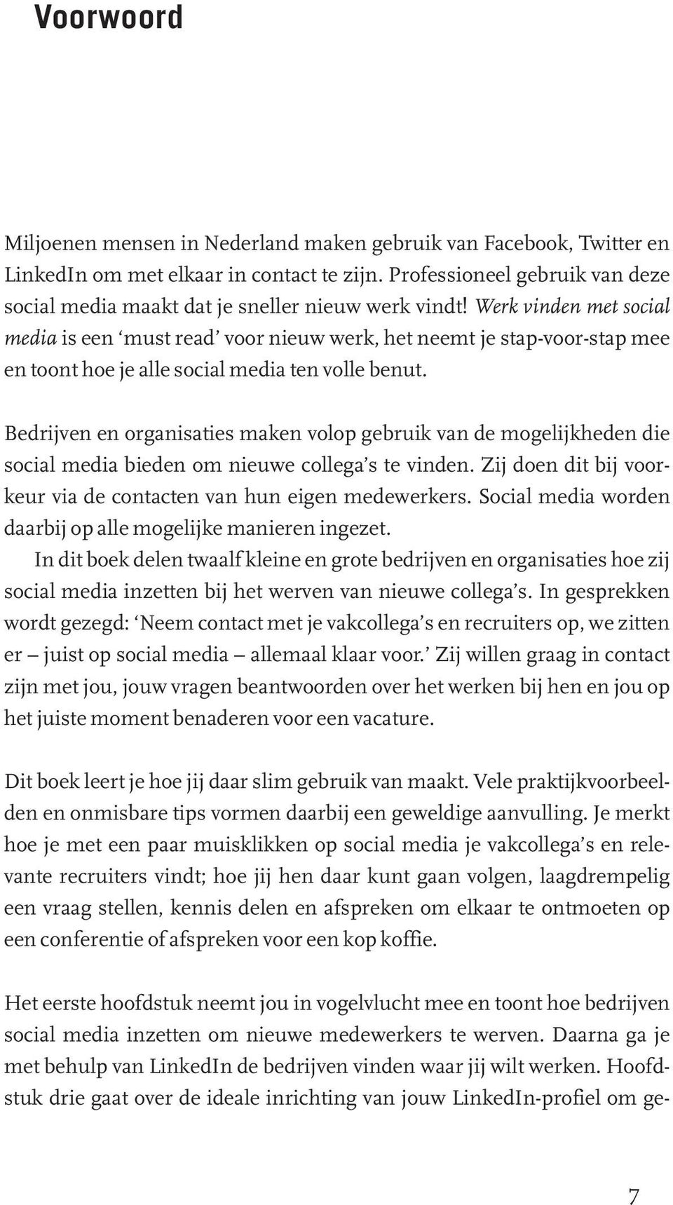 Werk vinden met social media is een must read voor nieuw werk, het neemt je stap-voor-stap mee en toont hoe je alle social media ten volle benut.