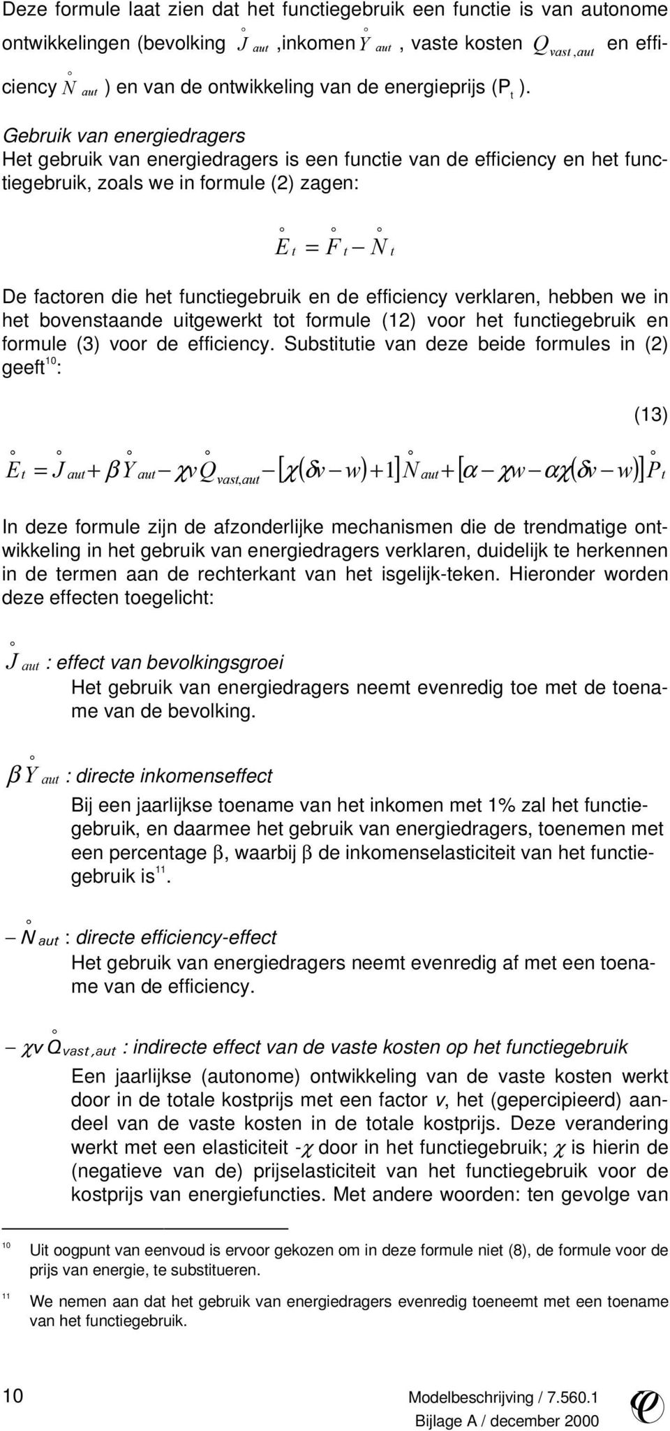 efficiency verklaren, hebben we in het bvenstaande uitgewerkt tt frmule (1) vr het functiegebruik en frmule (3) vr de efficiency.