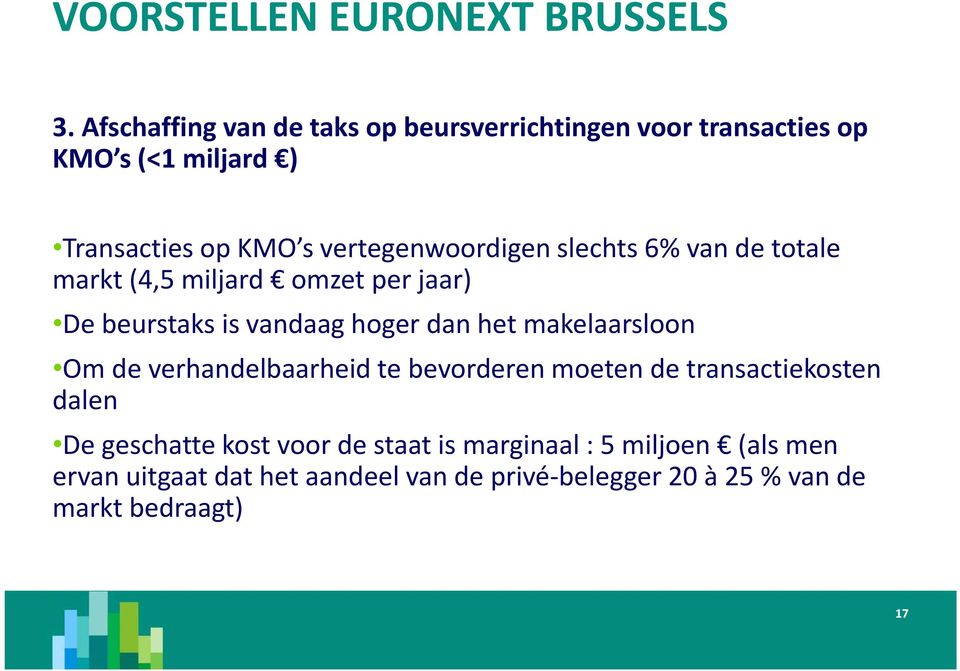 vertegenwoordigen slechts 6% van de totale markt (4,5 miljard omzet per jaar) De beurstaks is vandaag hoger dan het