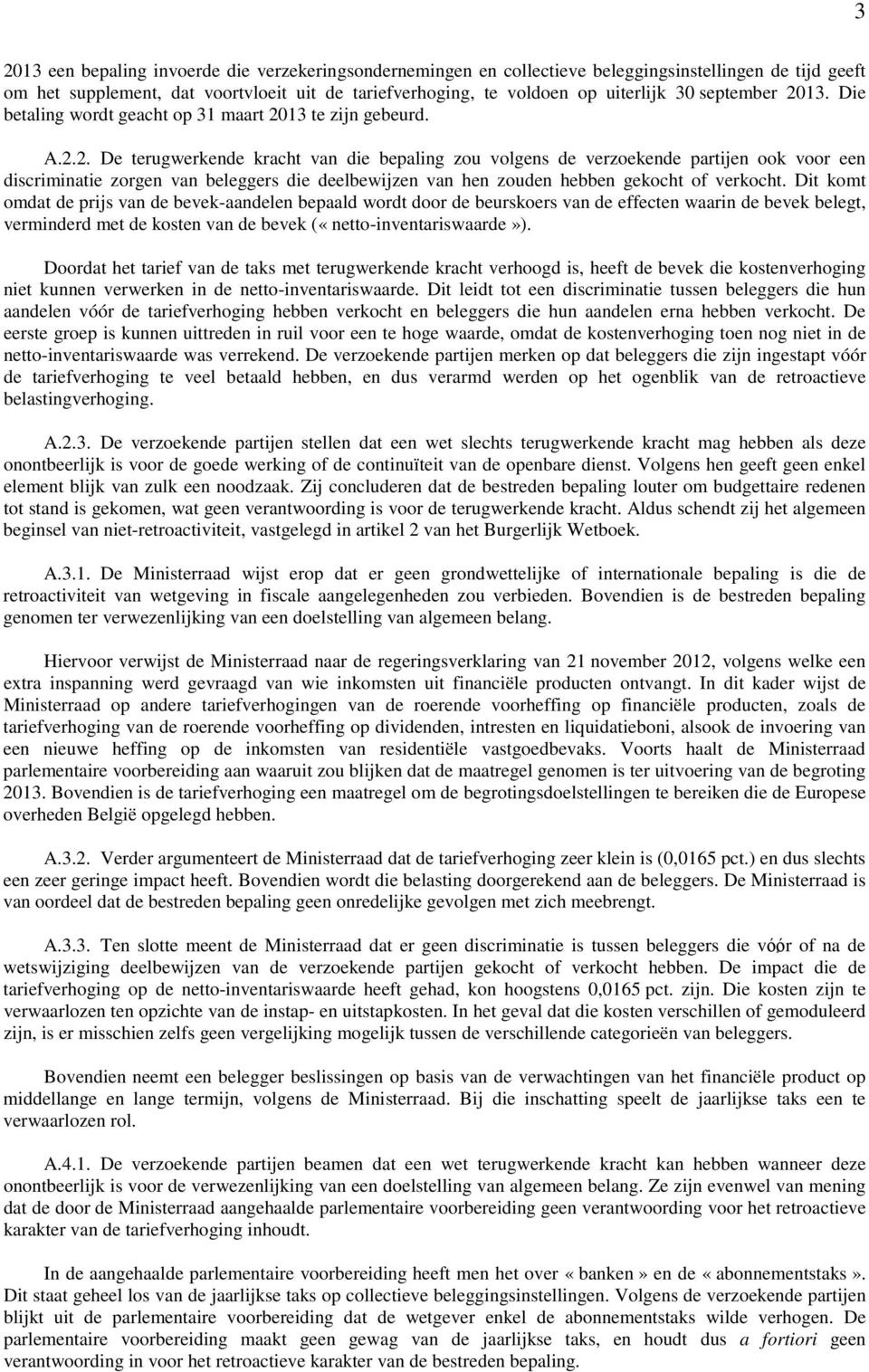 Dit komt omdat de prijs van de bevek-aandelen bepaald wordt door de beurskoers van de effecten waarin de bevek belegt, verminderd met de kosten van de bevek («netto-inventariswaarde»).