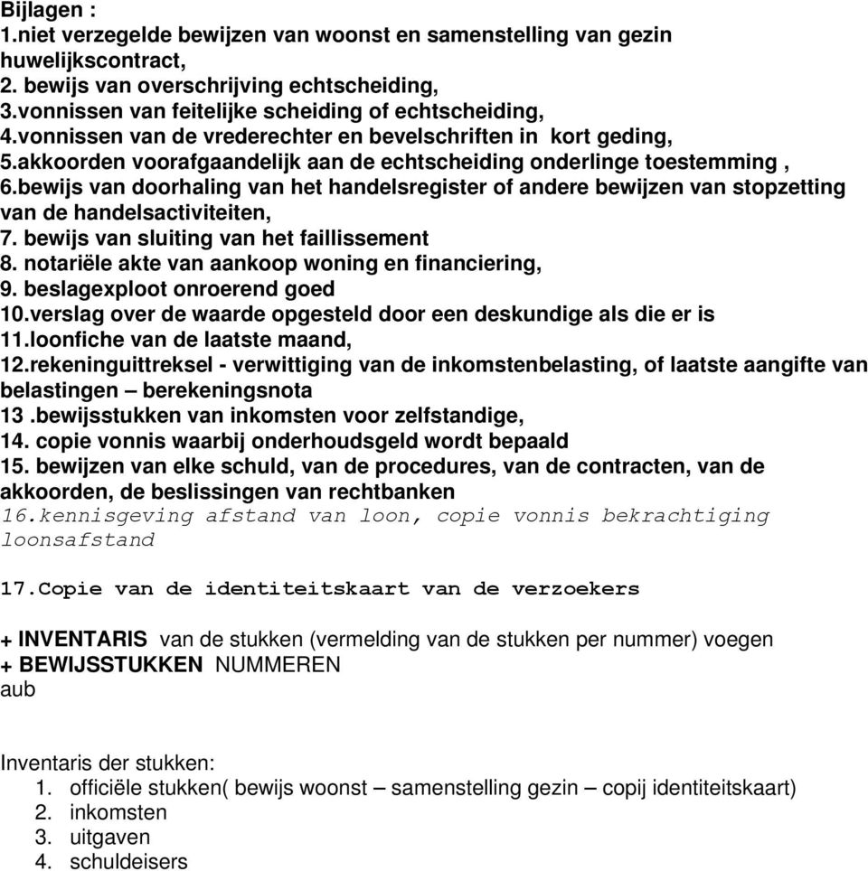 bewijs van doorhaling van het handelsregister of andere bewijzen van stopzetting van de handelsactiviteiten, 7. bewijs van sluiting van het faillissement 8.