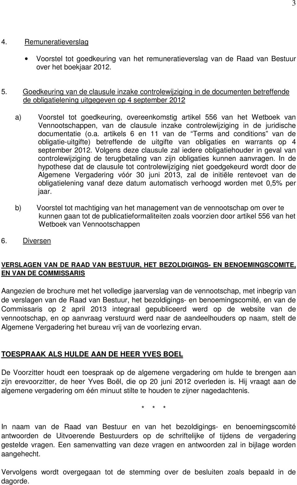 Wetboek van Vennootschappen, van de clausule inzake controlewijziging in de juridische documentatie (o.a. artikels 6 en 11 van de Terms and conditions van de obligatie-uitgifte) betreffende de uitgifte van obligaties en warrants op 4 september 2012.