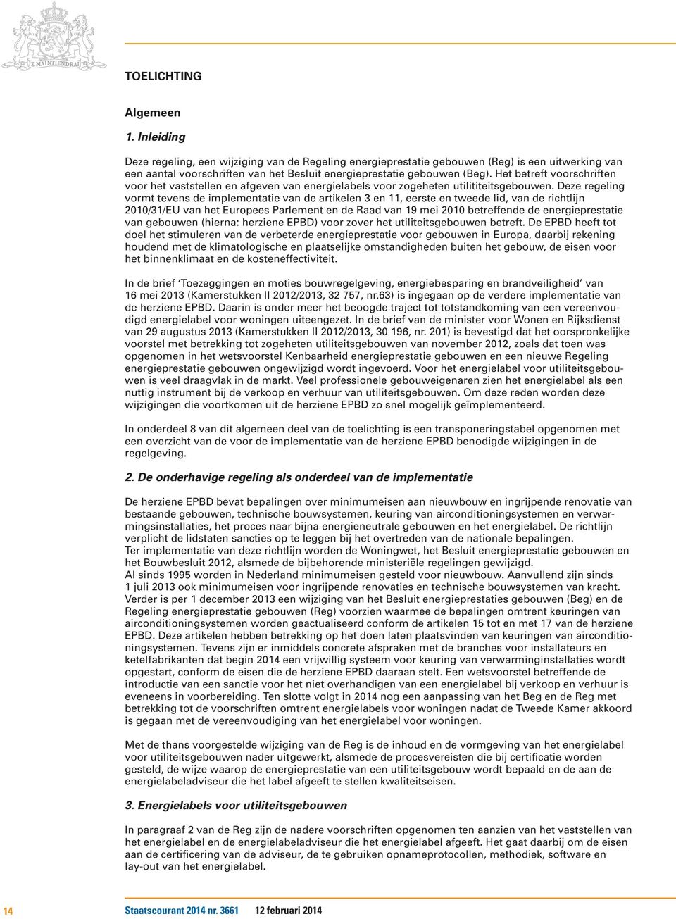 Het betreft voorschriften voor het vaststellen en afgeven van energielabels voor zogeheten utilititeitsgebouwen.