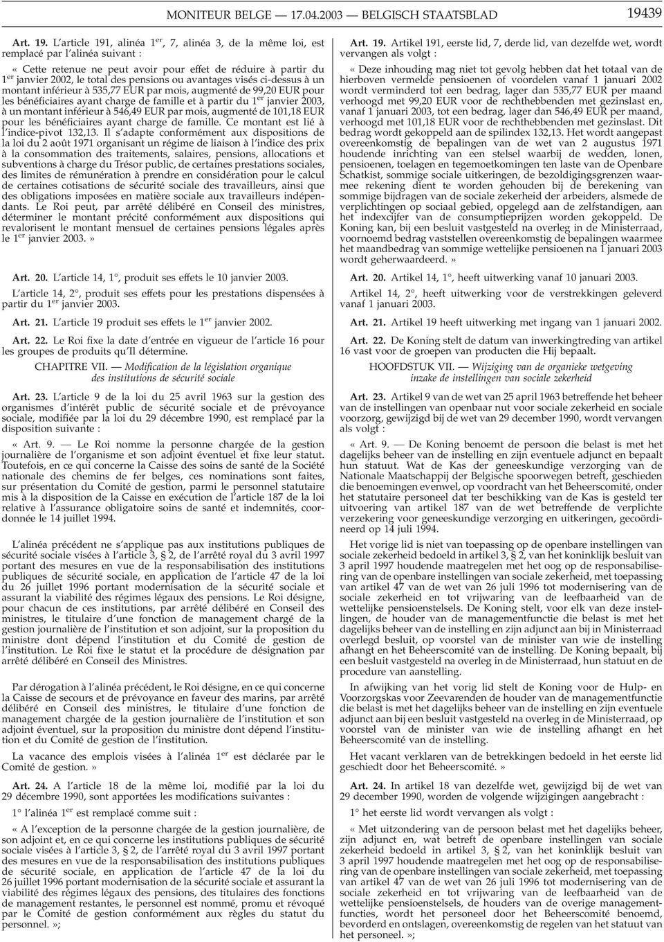 L article 191, alinéa 1 er, 7, alinéa 3, de la même loi, est remplacé par l alinéa suivant : «Cette retenue ne peut avoir pour effet de réduire à partir du 1 er janvier 2002, le total des pensions ou