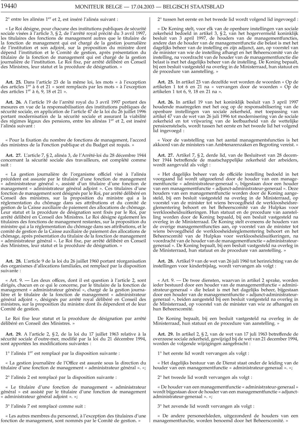 royal précité du 3 avril 1997, les titulaires des fonctions de management autres que le titulaire de la fonction de management qui est chargé de la gestion journalière de l institution et son