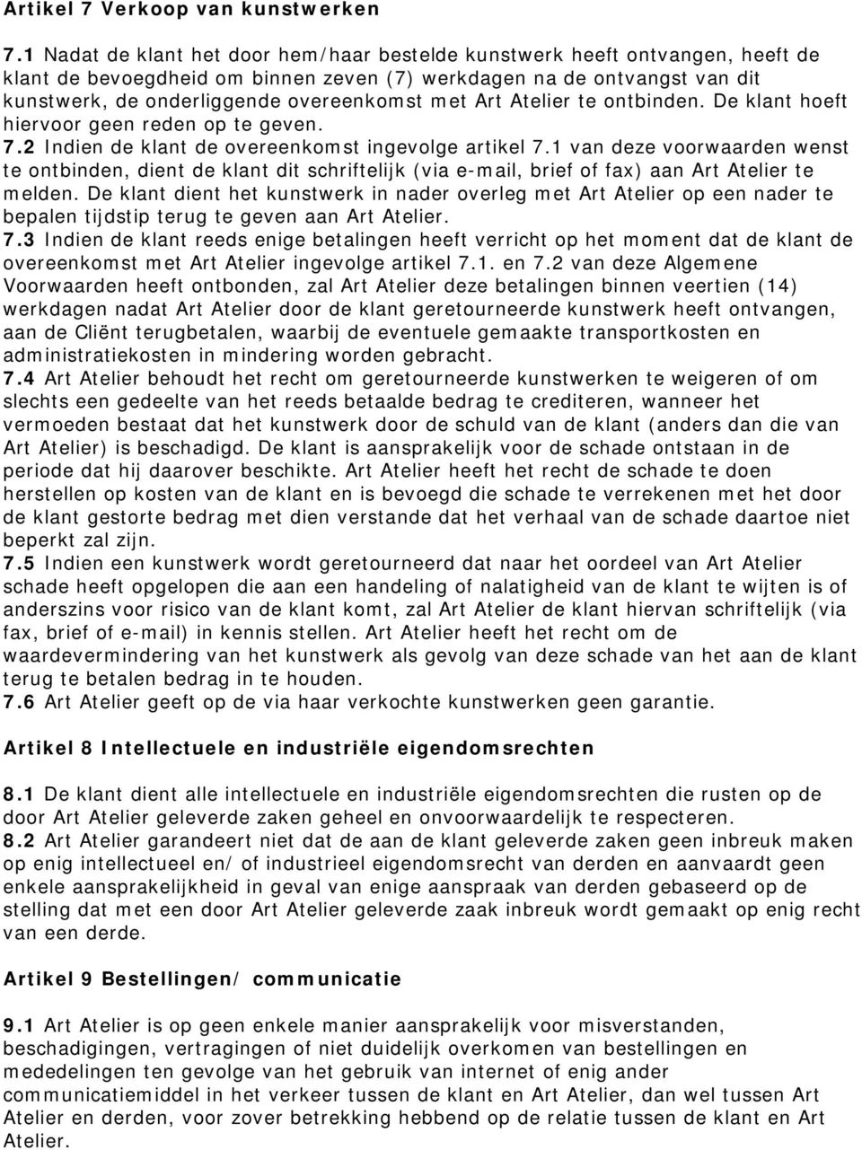 Art Atelier te ontbinden. De klant hoeft hiervoor geen reden op te geven. 7.2 Indien de klant de overeenkomst ingevolge artikel 7.