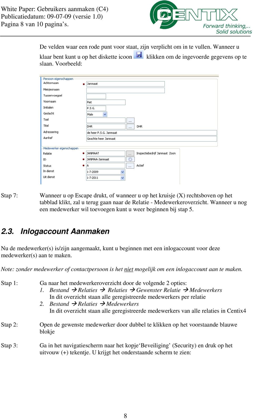 Wanneer u nog een medewerker wil toevoegen kunt u weer beginnen bij stap 5. 2.3.