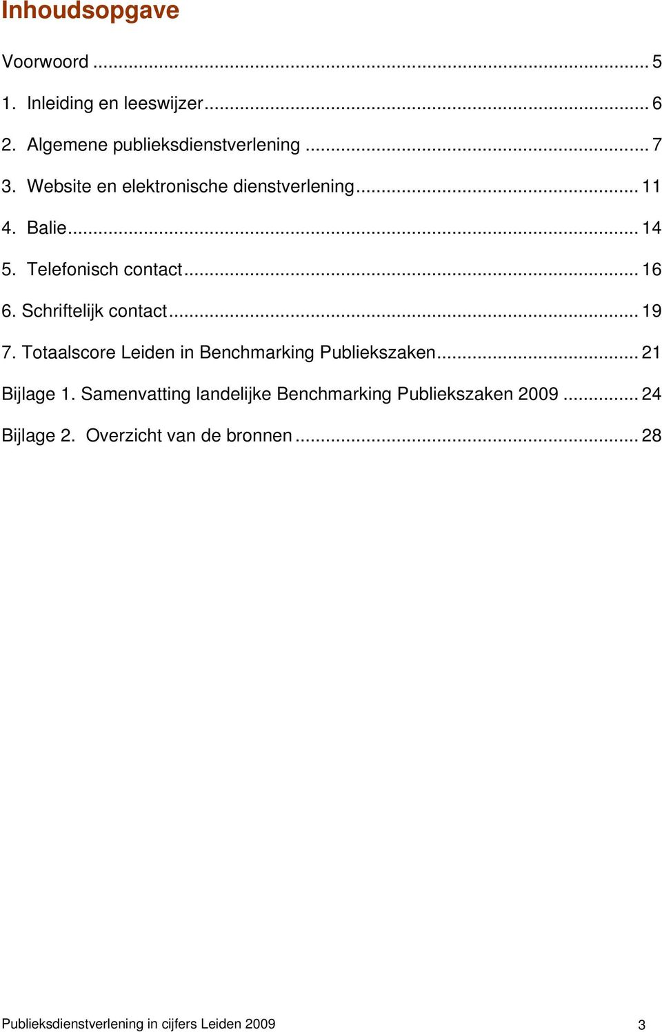Schriftelijk contact... 19 7. Totaalscore Leiden in Benchmarking Publiekszaken... 21 Bijlage 1.