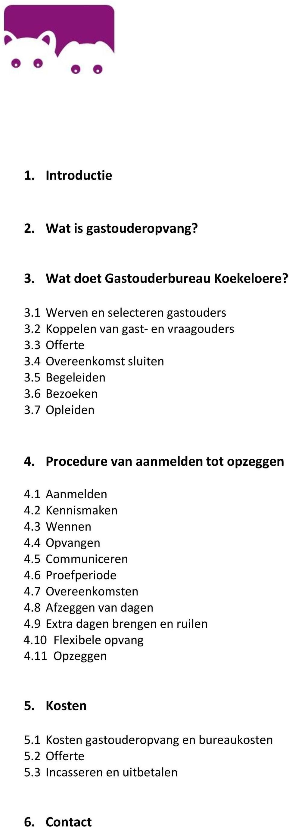 Procedure van aanmelden tot opzeggen 4.1 Aanmelden 4.2 Kennismaken 4.3 Wennen 4.4 Opvangen 4.5 Communiceren 4.6 Proefperiode 4.