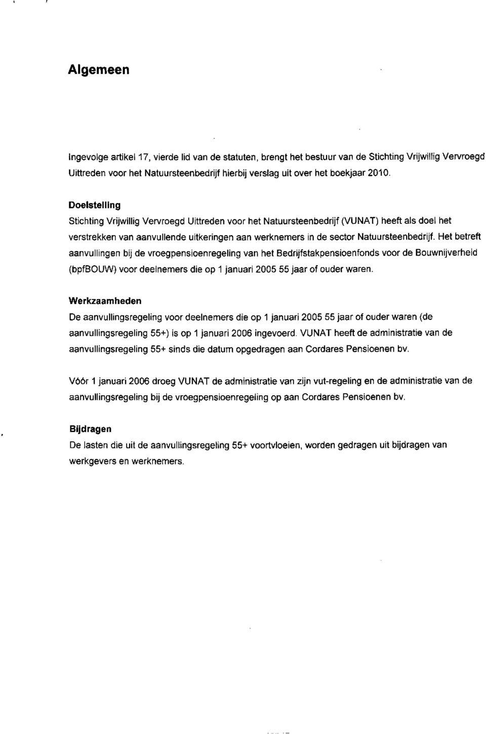 Het betreft aanvullingen bij de vroegpensioenregeling van het Bed rijfstak pensioenfonds voor de Bouwnijverheid (bpfbouw) voor deelnemers die op 1 januari 2005 55 jaar of ouder waren.