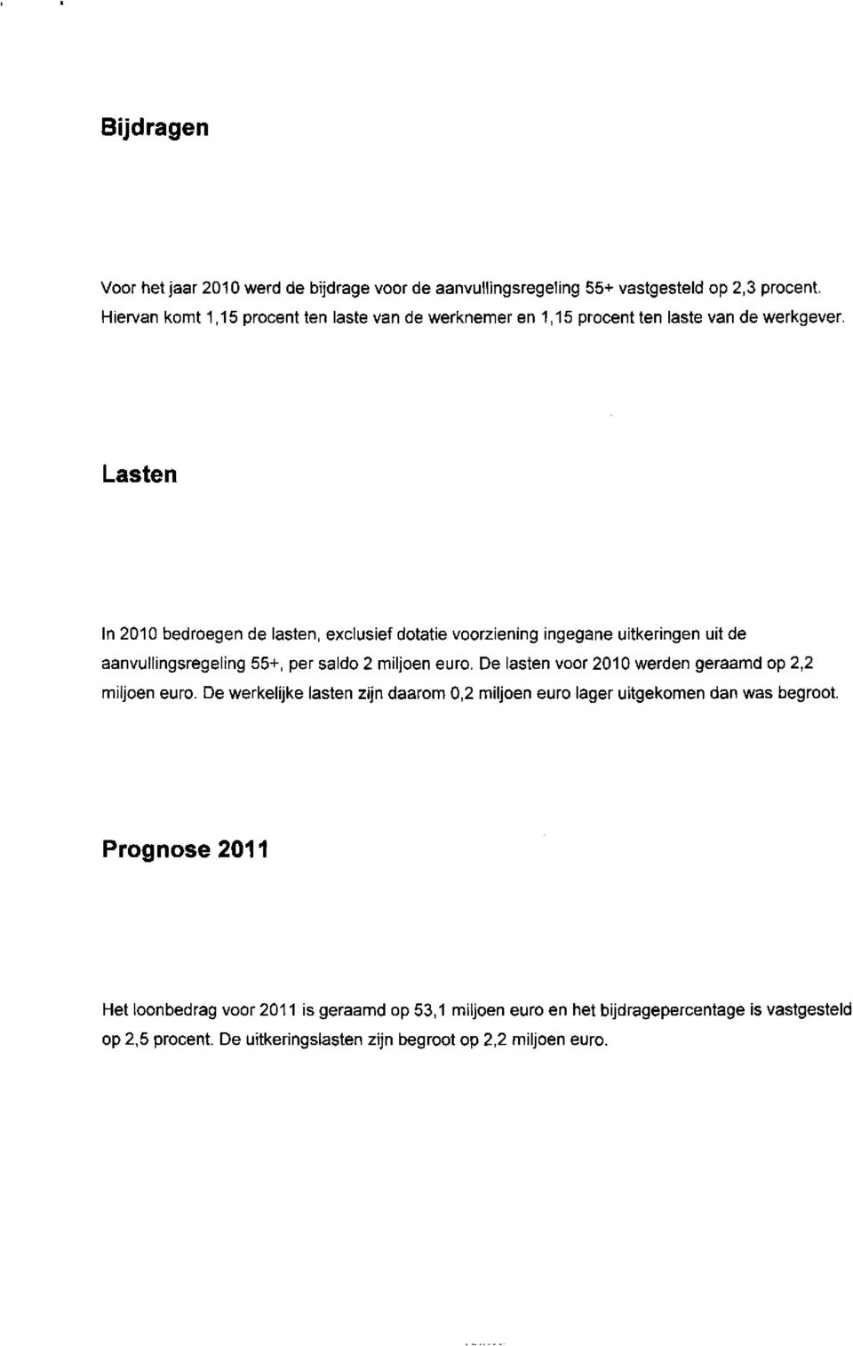 ingegane uitkeringen uit de aanvullingsregeling 55+, per saldo 2 miljoen euro. De lasten voor 2010 werden geraamd op 2,2 miljoen euro.