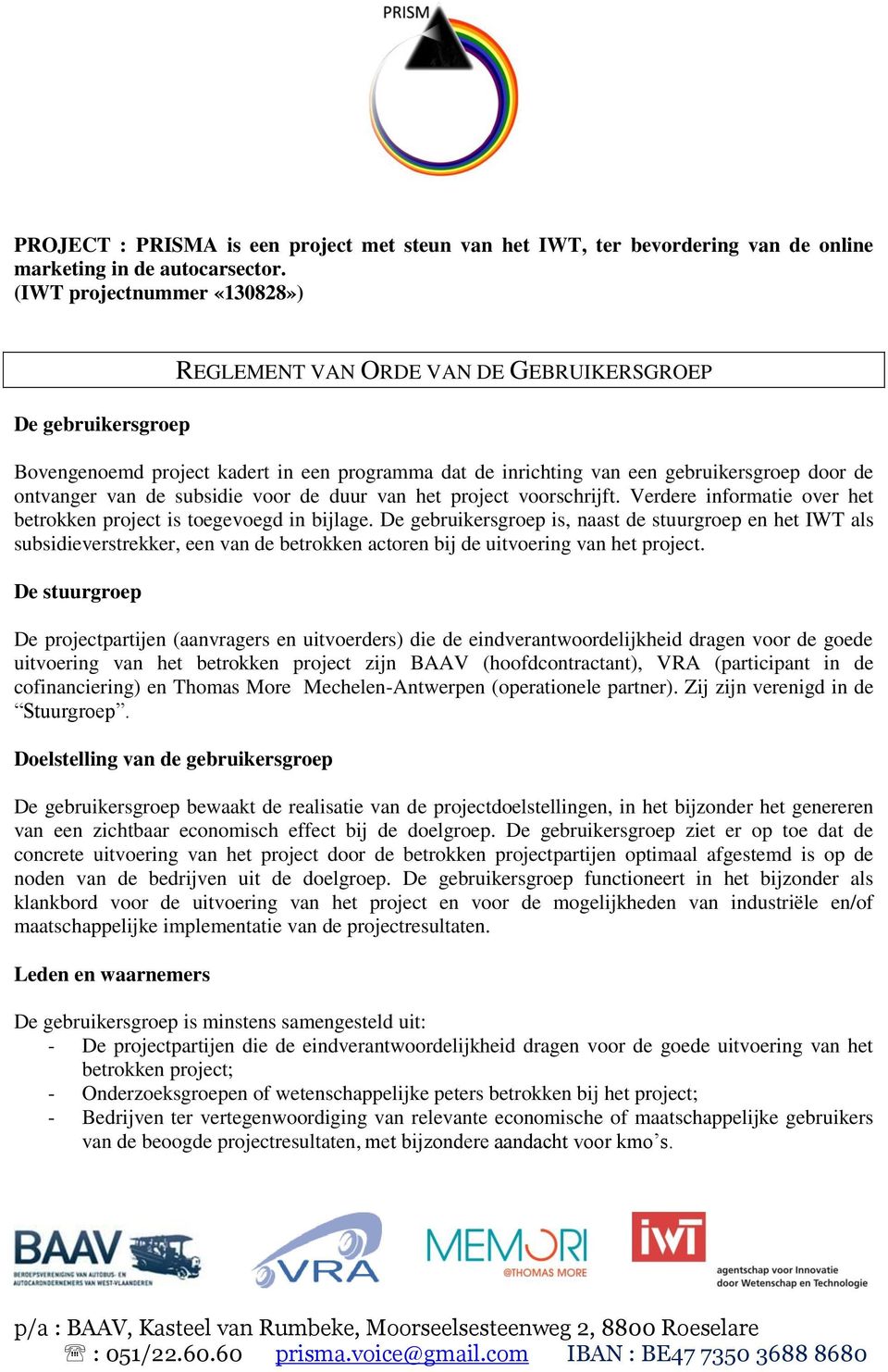 de subsidie voor de duur van het project voorschrijft. Verdere informatie over het betrokken project is toegevoegd in bijlage.