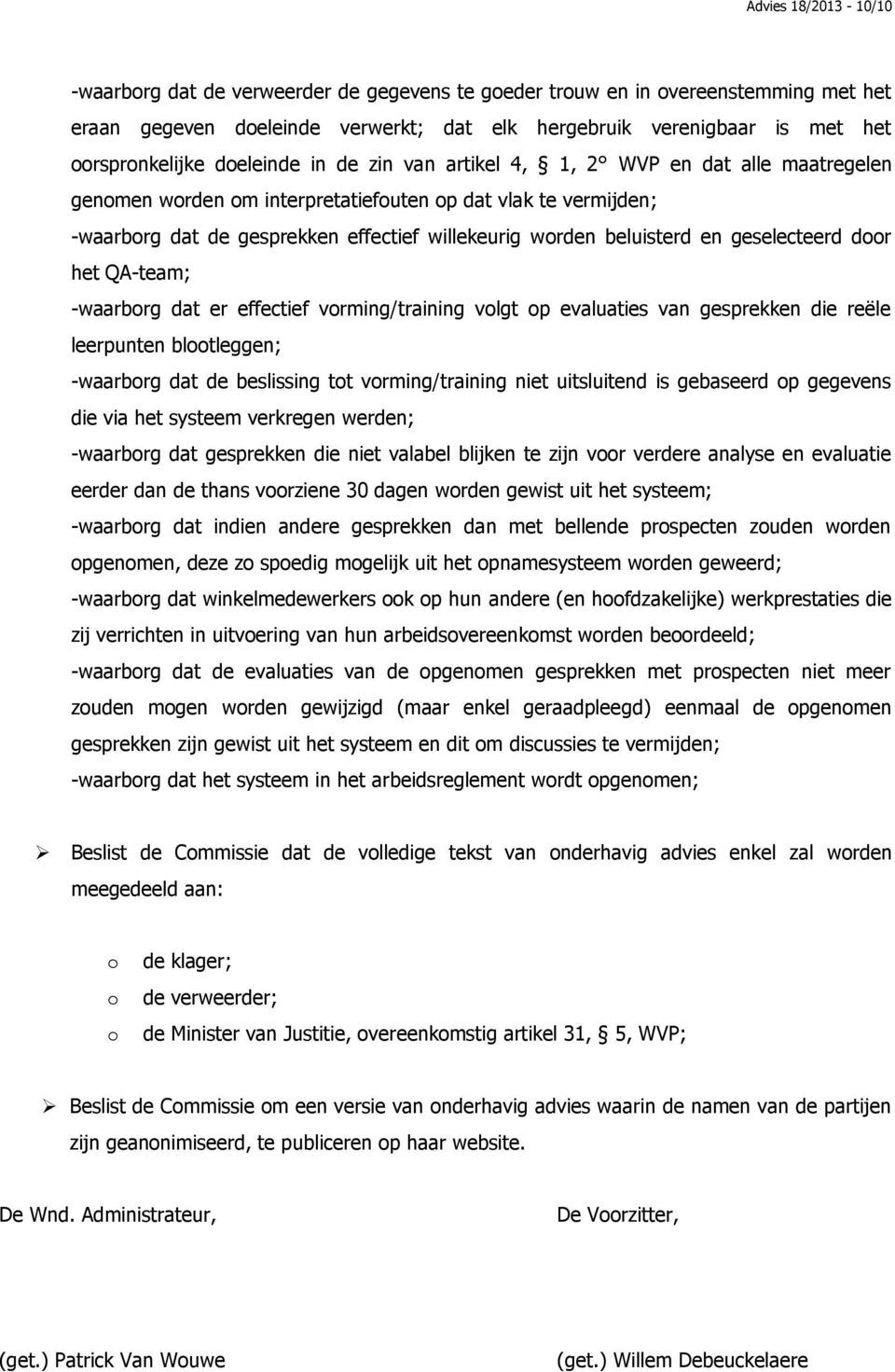 dr het QA-team; -waarbrg dat er effectief vrming/training vlgt p evaluaties van gesprekken die reële leerpunten bltleggen; -waarbrg dat de beslissing tt vrming/training niet uitsluitend is gebaseerd