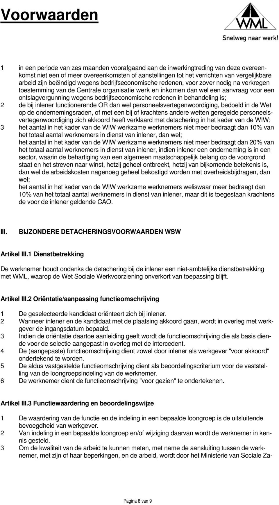 redenen in behandeling is; 2 de bij inlener functionerende OR dan wel personeelsvertegenwoordiging, bedoeld in de Wet op de ondernemingsraden, of met een bij of krachtens andere wetten geregelde