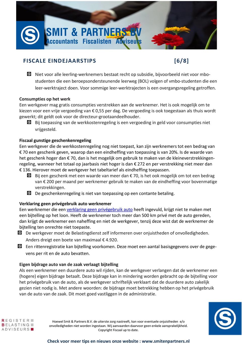 Het is ook mogelijk om te kiezen voor een vrije vergoeding van 0,55 per dag. De vergoeding is ook toegestaan als thuis wordt gewerkt; dit geldt ook voor de directeur-grootaandeelhouder.