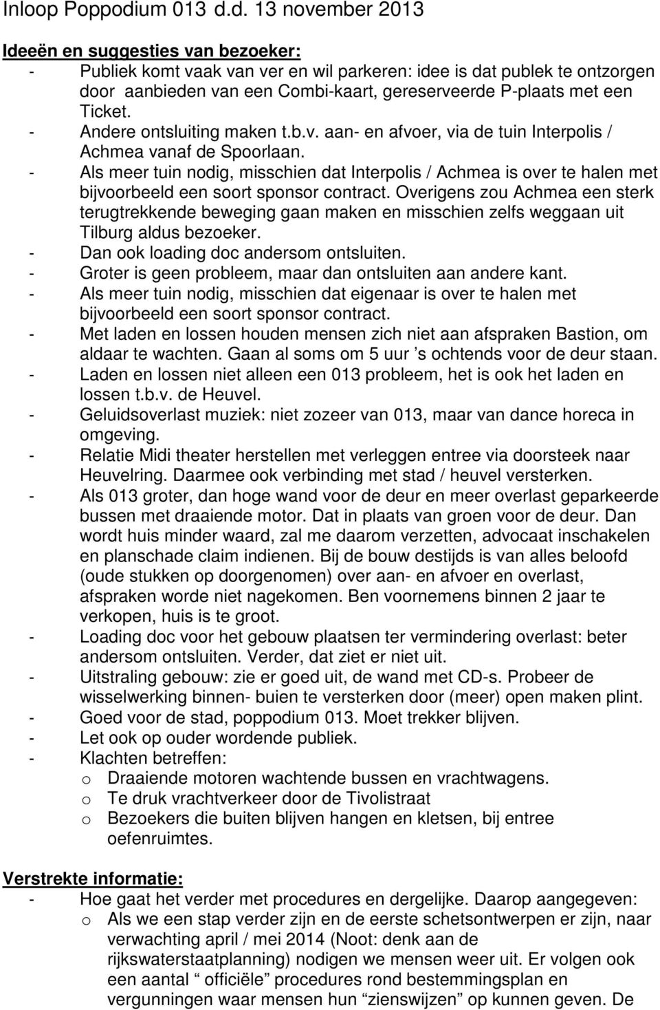 d. 13 november 2013 Ideeën en suggesties van bezoeker: - Publiek komt vaak van ver en wil parkeren: idee is dat publek te ontzorgen door aanbieden van een Combi-kaart, gereserveerde P-plaats met een